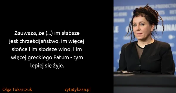 Olga Tokarczuk: Zauważa, że (...) im słabsze jest chrześcijaństwo, im...