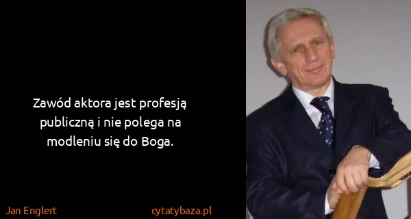 Jan Englert: Zawód aktora jest profesją publiczną i nie polega na...
