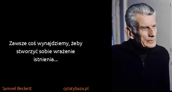 Samuel Beckett: Zawsze coś wynajdziemy, żeby stworzyć sobie wrażenie...