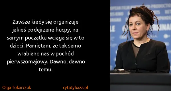 Olga Tokarczuk: Zawsze kiedy się organizuje jakieś podejrzane hucpy, na...