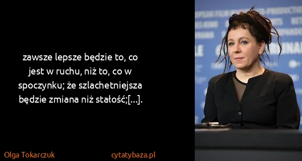 Olga Tokarczuk: zawsze lepsze będzie to, co jest w ruchu, niż to, co w...