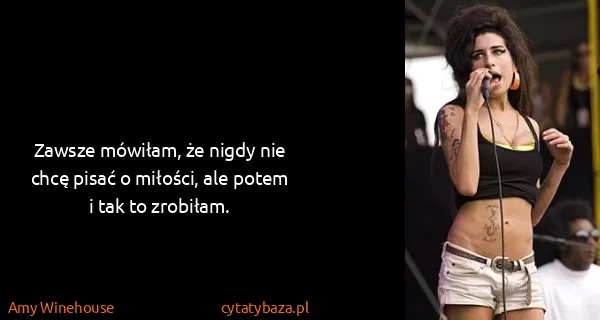 Amy Winehouse: Zawsze mówiłam, że nigdy nie chcę pisać o miłości, ale...