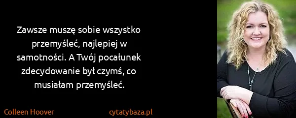 Colleen Hoover: Zawsze muszę sobie wszystko przemyśleć, najlepiej w...