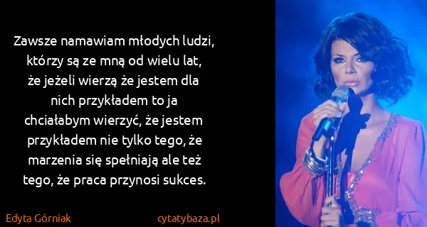 Edyta Górniak: Zawsze namawiam młodych ludzi, którzy są ze mną od wielu...