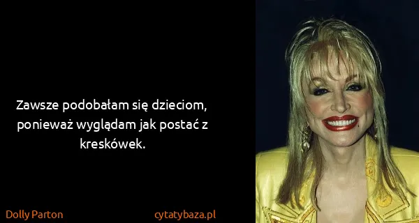Dolly Parton: Zawsze podobałam się dzieciom, ponieważ wyglądam jak...