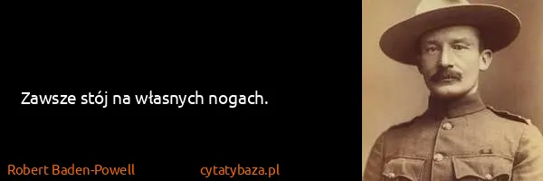Robert Baden-Powell: Zawsze stój na własnych nogach.