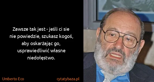 Umberto Eco: Zawsze tak jest - jeśli ci sie nie powiedzie, szukasz...