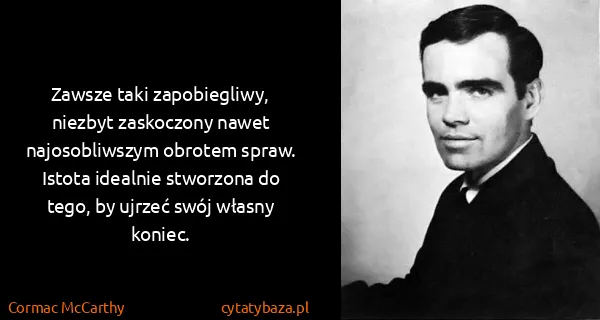 Cormac McCarthy: Zawsze taki zapobiegliwy, niezbyt zaskoczony nawet...