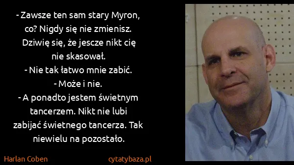 Harlan Coben: - Zawsze ten sam stary Myron, co? Nigdy się nie...