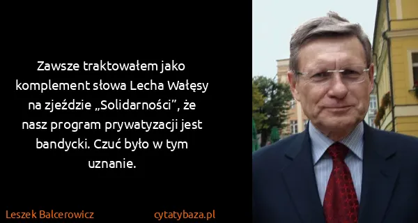 Leszek Balcerowicz: Zawsze traktowałem jako komplement słowa Lecha Wałęsy na...