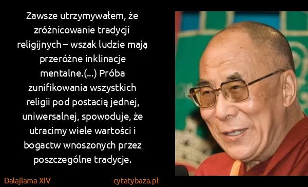 Dalajlama XIV: Zawsze utrzymywałem, że zróżnicowanie tradycji...