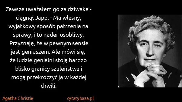Agatha Christie: Zawsze uważałem go za dziwaka - ciągnął Japp. - Ma...