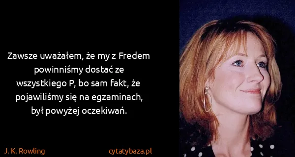 J. K. Rowling: Zawsze uważałem, że my z Fredem powinniśmy dostać ze...