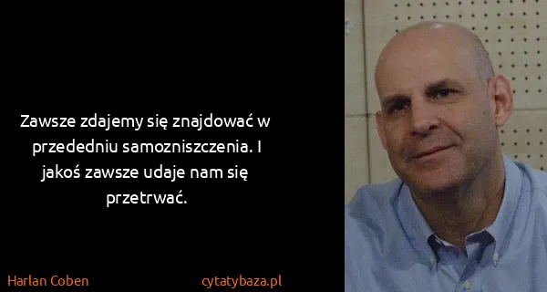 Harlan Coben: Zawsze zdajemy się znajdować w przededniu...