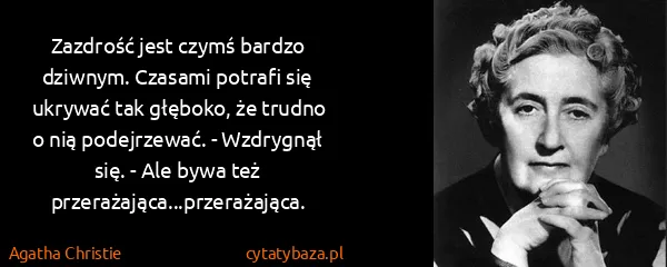 Agatha Christie: Zazdrość jest czymś bardzo dziwnym. Czasami potrafi się...