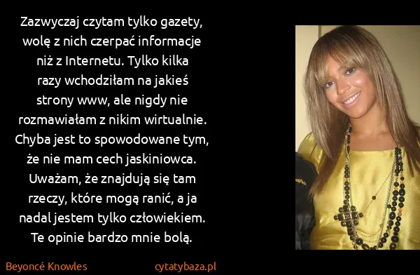 Beyoncé Knowles: Zazwyczaj czytam tylko gazety, wolę z nich czerpać... Beyoncé Knowles: Zazwyczaj czytam tylko gazety, wolę z nich czerpać...