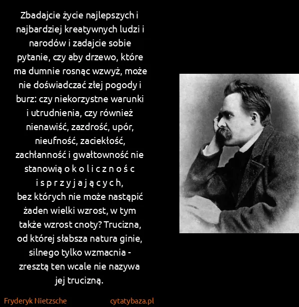 Fryderyk Nietzsche: Zbadajcie życie najlepszych i najbardziej kreatywnych...