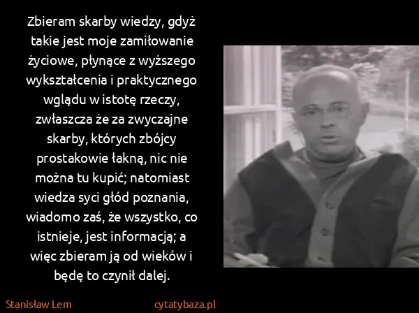 Stanisław Lem: Zbieram skarby wiedzy, gdyż takie jest moje zamiłowanie...