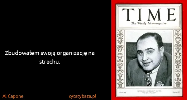 Al Capone: Zbudowałem swoją organizację na strachu.
