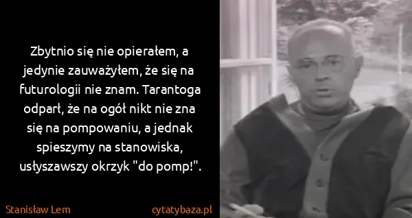 Stanisław Lem: Zbytnio się nie opierałem, a jedynie zauważyłem, że się...