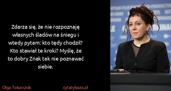 Olga Tokarczuk: Zdarza się, że nie rozpoznaję własnych śladów na śniegu...