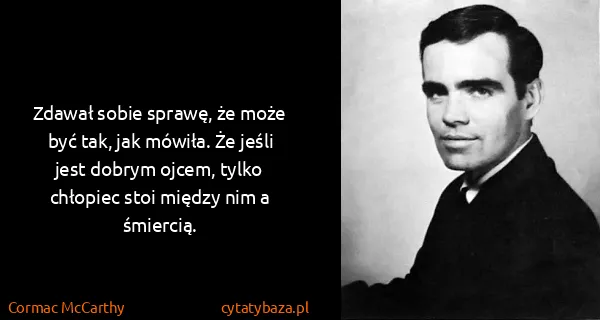 Cormac McCarthy: Zdawał sobie sprawę, że może być tak, jak mówiła. Że...