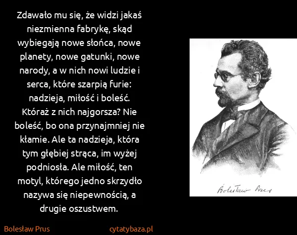 Bolesław Prus: Zdawało mu się, że widzi jakaś niezmienna fabrykę, skąd...