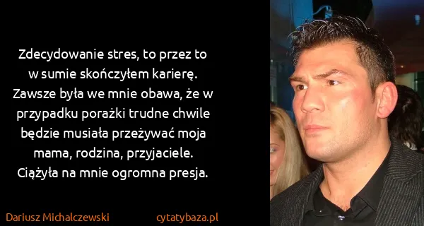 Dariusz Michalczewski : Zdecydowanie stres, to przez to w sumie skończyłem...