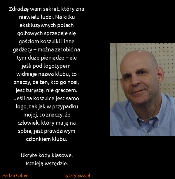 Harlan Coben: Zdra­dzę wam se­kret, który zna nie­wie­lu ludzi. Na...