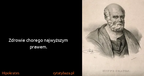 Hipokrates: Zdrowie chorego najwyższym prawem.