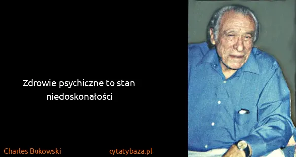 Charles Bukowski: Zdrowie psychiczne to stan niedoskonałości