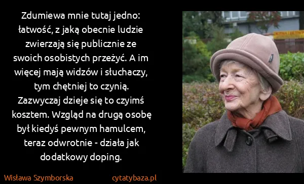 Wisława Szymborska: Zdumiewa mnie tutaj jedno: łatwość, z jaką obecnie...
