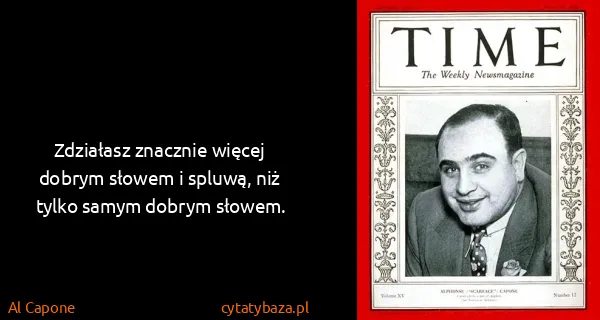 Al Capone: Zdziałasz znacznie więcej dobrym słowem i spluwą, niż...