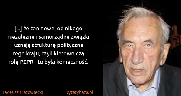 Tadeusz Mazowiecki: [...] że ten nowe, od nikogo niezależne i samorządne...