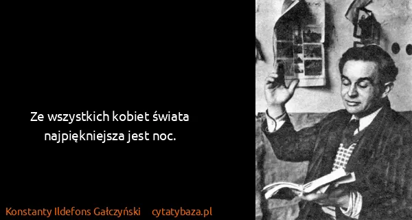 Konstanty Ildefons Gałczyński: Ze wszystkich kobiet świata najpiękniejsza jest noc.