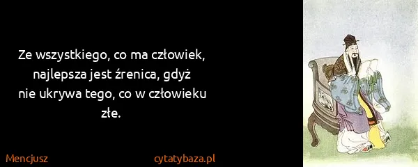 Mencjusz: Ze wszystkiego, co ma człowiek, najlepsza jest źrenica,...