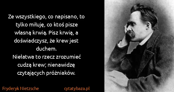 Fryderyk Nietzsche: Ze wszystkiego, co napisano, to tylko miłuję, co ktoś...