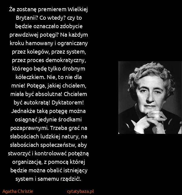Agatha Christie: Że zostanę premierem Wielkiej Brytanii? Co wtedy? czy to...