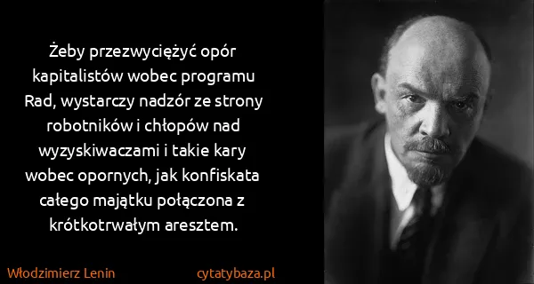 Włodzimierz Lenin: Żeby przezwyciężyć opór kapitalistów wobec programu Rad,...