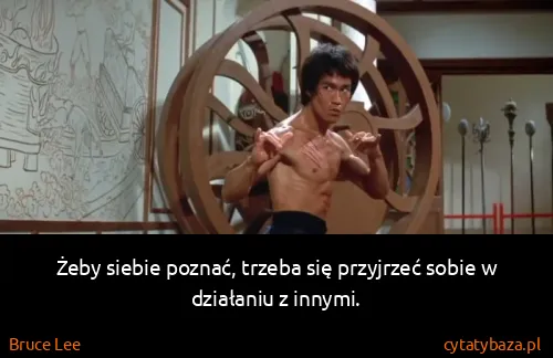 Bruce Lee: Żeby siebie poznać, trzeba się przyjrzeć sobie w...