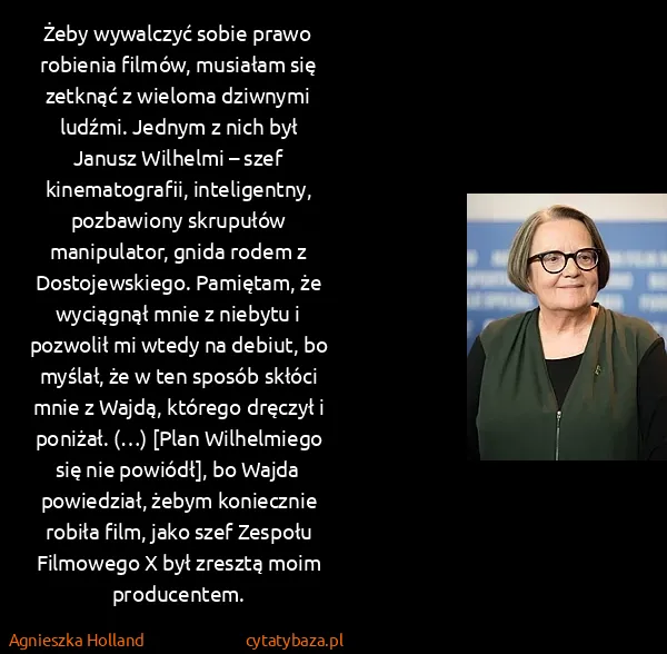 Agnieszka Holland: Żeby wywalczyć sobie prawo robienia filmów, musiałam się...