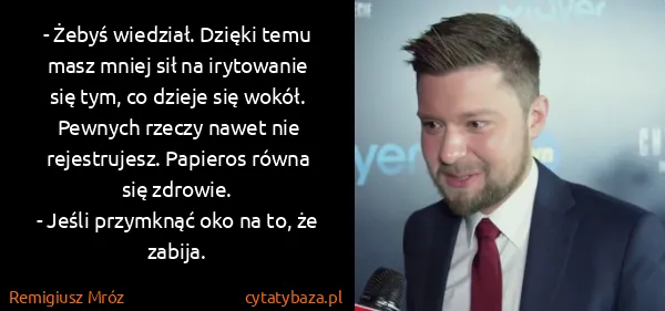 Remigiusz Mróz: - Żebyś wiedział. Dzięki temu masz mniej sił na...
