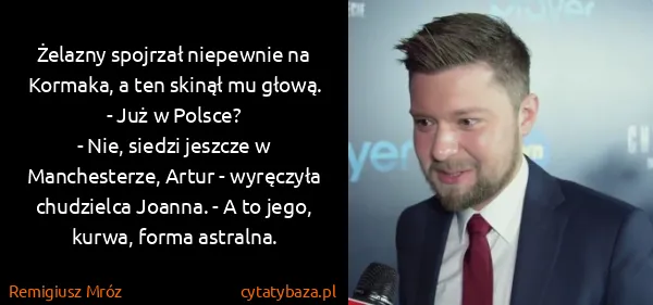 Remigiusz Mróz: Żelazny spojrzał niepewnie na Kormaka, a ten skinął mu...