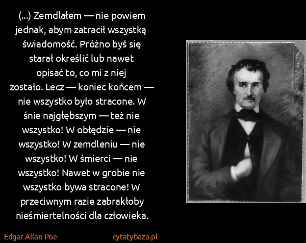 Edgar Allan Poe: (...) Zemdlałem — nie powiem jednak, abym zatracił...