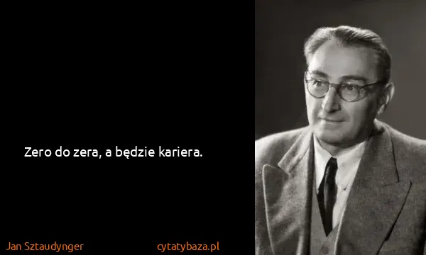 Jan Sztaudynger: Zero do zera, a będzie kariera.