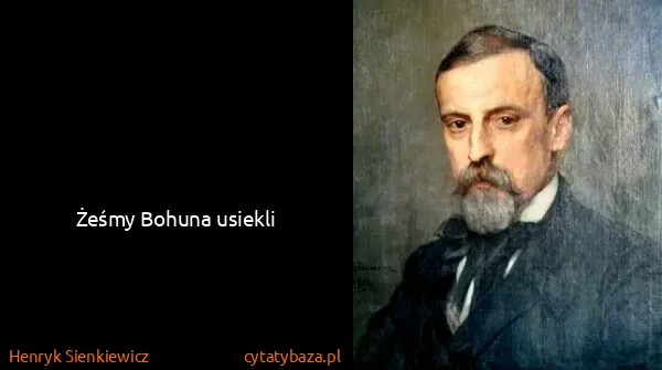 Henryk Sienkiewicz: Żeśmy Bohuna usiekli