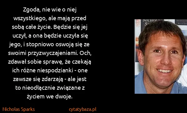 Nicholas Sparks: Zgoda, nie wie o niej wszystkiego, ale mają przed sobą...