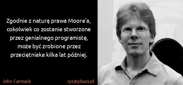 John Carmack: Zgodnie z naturą prawa Moore'a, cokolwiek co zostanie...