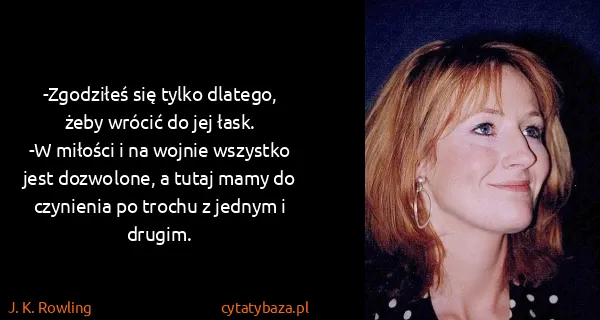 J. K. Rowling: -Zgodziłeś się tylko dlatego, żeby wrócić do jej...