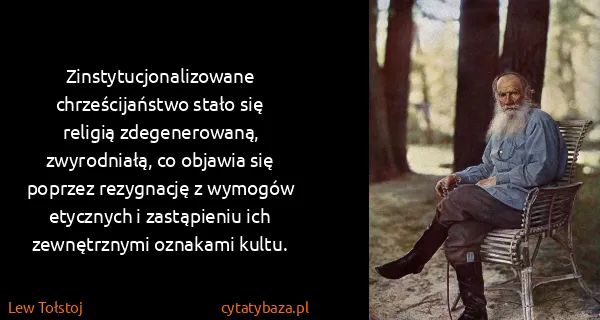 Lew Tołstoj: Zinstytucjonalizowane chrześcijaństwo stało się religią...